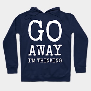 Go Away I'm Thinking Funny Grumpy Hoodie